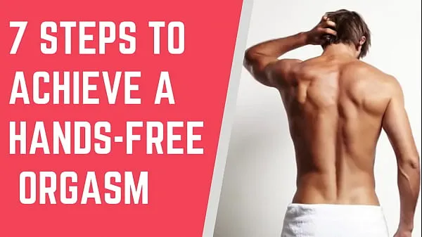 7 steps to Achieve a Hands free Orgasm || Male hands free orgasm Video hay nhất mới